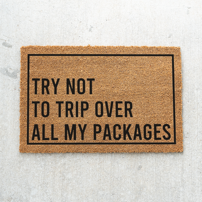 Funny Doormat, Try Not to Trip Over All My Packages Welcome Mat, Package Lover Door Mat, Online Shopper Gift, Front Porch Decor