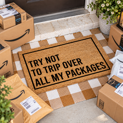 Try Not to Trip Over All My Packages Welcome Mat